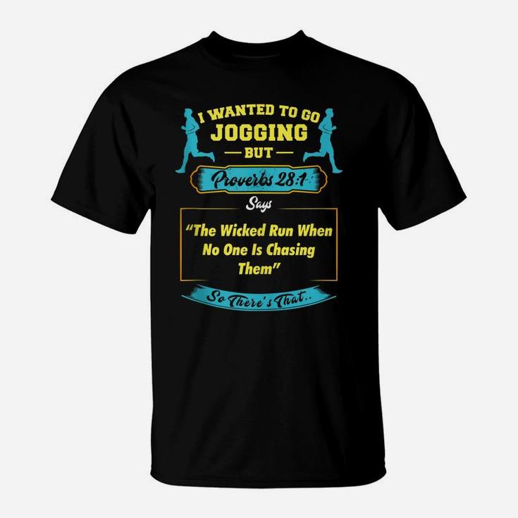 I Wanted To Go Jogging But Proverbs 28 1 T-Shirt