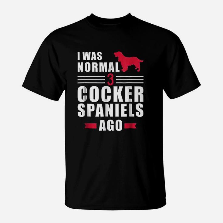 I Was Normal 3 Cocker Spaniels Ago T-Shirt