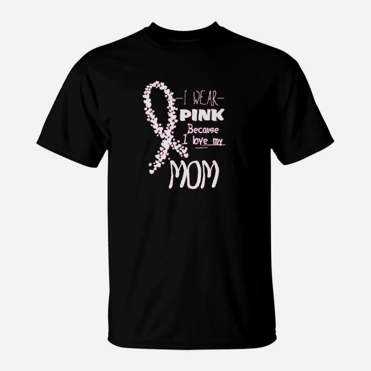 I Wear Pink Because I Love My Mom T-Shirt