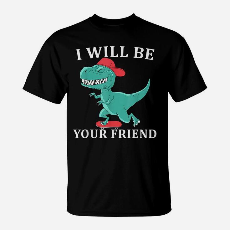 I Will Be Your Friend Be Kind Dinosaur Back To School T-Shirt