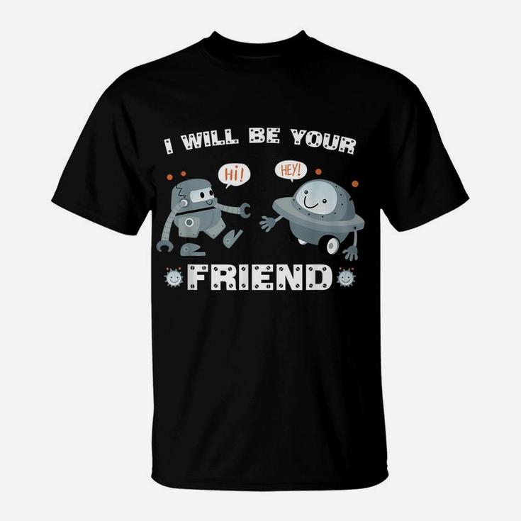 I Will Be Your Friend Cute Robot Back To School T-Shirt
