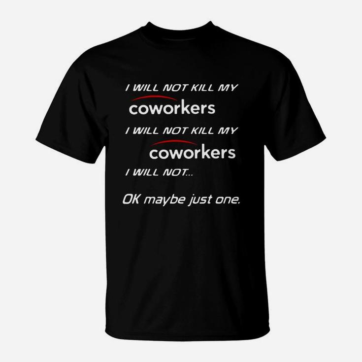 I Will Not Kill My Coworkers I Will Not Kill My Coworkers I Will Shirt T-Shirt
