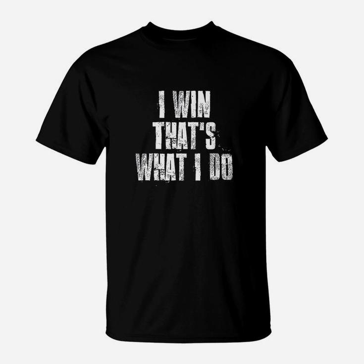 I Win That's What I Do Motivational Gym Sports Work T-Shirt