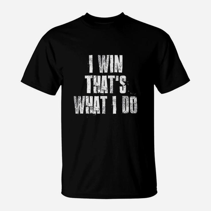 I Win Thats What I Do T-Shirt