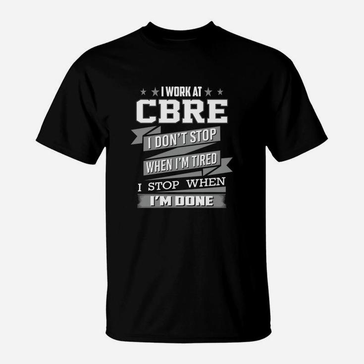 I Work At Cbre I Don't Stop When I Am Tired I Am Stop When I Am Done T-Shirt