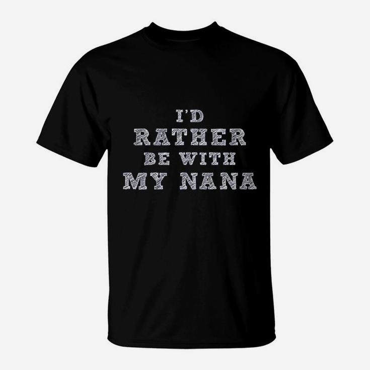 I Would Rather Be With My Nana T-Shirt