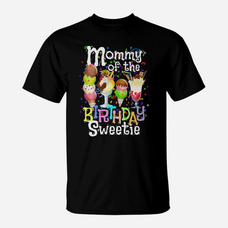 Ice Cream Party Mommy Of The Birthday Sweetie Cute Mom Gift T-Shirt