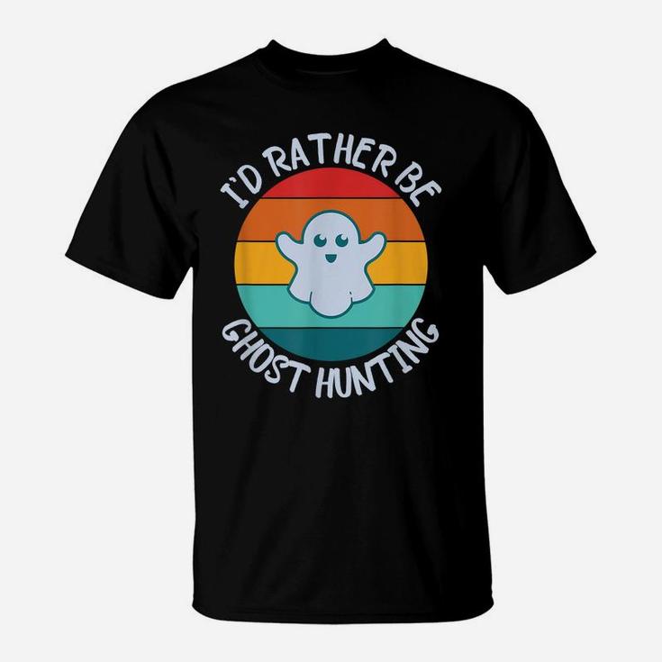 I'd Rather Be Ghost Hunting For Paranormal Activity T-Shirt