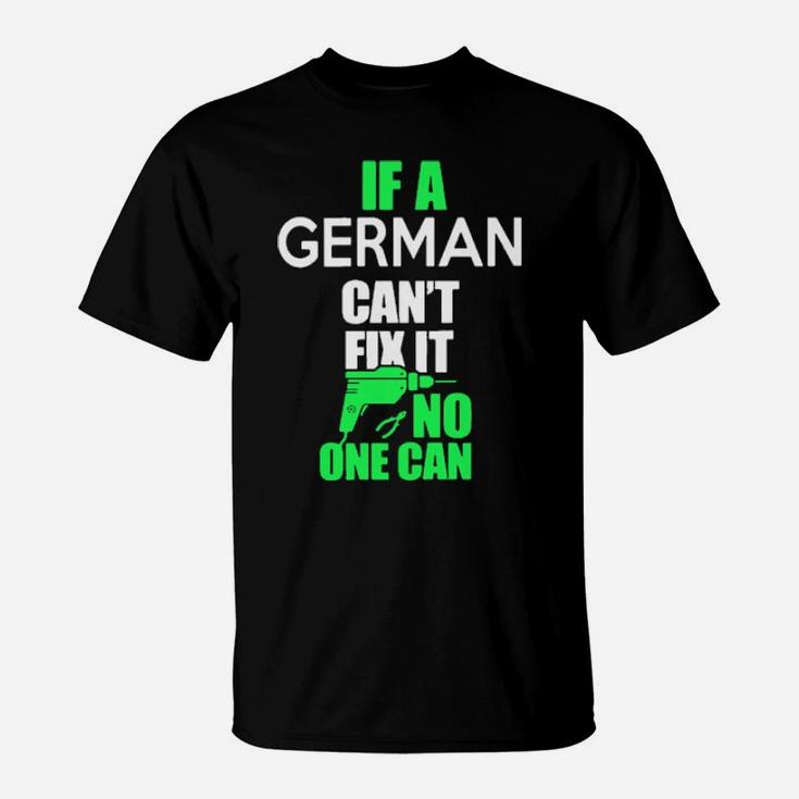If German Cant Fix It No One Can T-Shirt