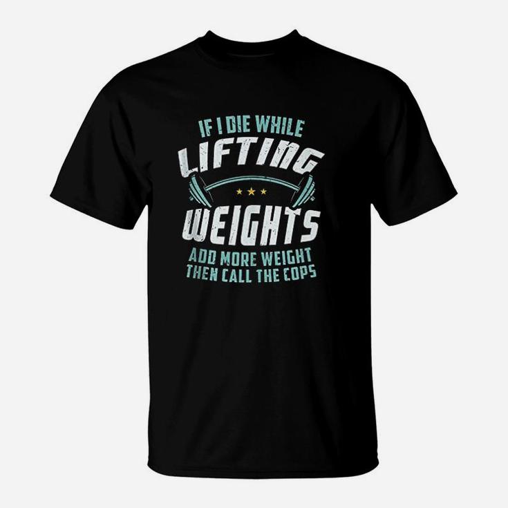 If I Die While Lifting Weights T-Shirt