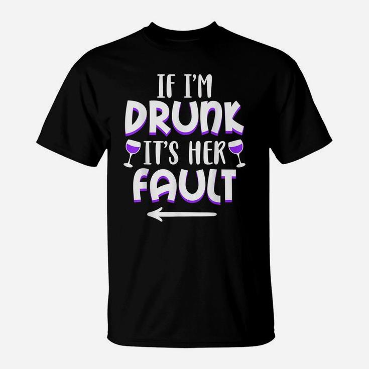 If I'm Drunk It's Her Fault Best Friend Matching Couple Gift T-Shirt