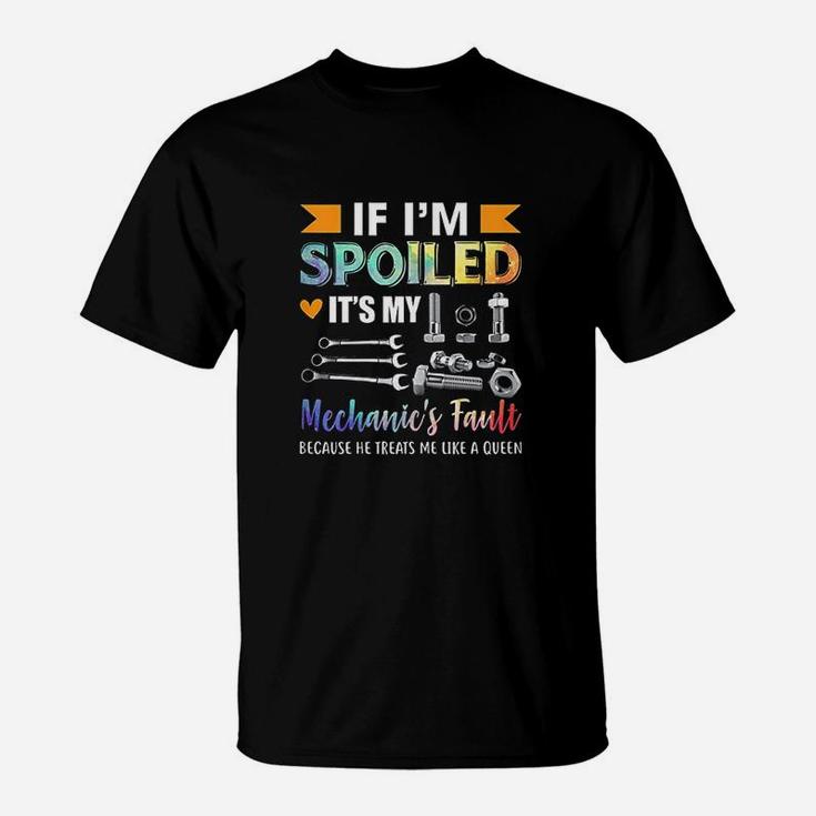 If Im Spoiled Its My Mechanic Fault Funny Wife Saying T-Shirt