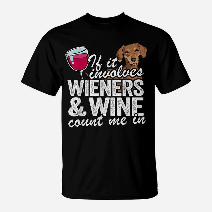 If It Involves Wieners & Wine Count Me In Doxie Dachshund T-Shirt