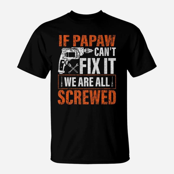 If Papaw Cant Fix It Were All Screwed Father's Day Gifts T-Shirt