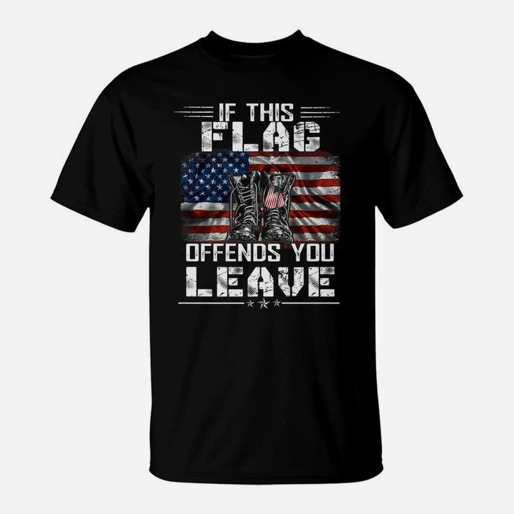 If This Flag Offends You Leave  - Proud Usa Veteran T-Shirt