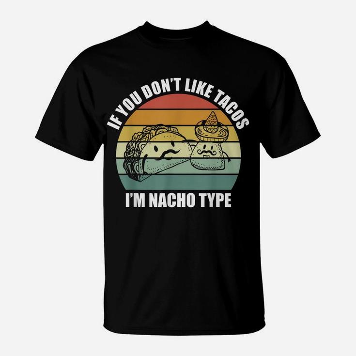 If You Don't Like Tacos I'm Nacho Type Design Cinco De Mayo T-Shirt