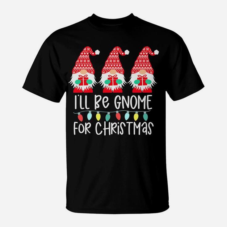 I'll Be Gnome For Christmas Gnome Gift Gnomies Three Gnomes T-Shirt