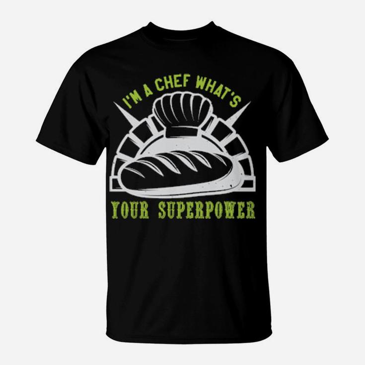 Im A Chef Whats Your Superpower T-Shirt