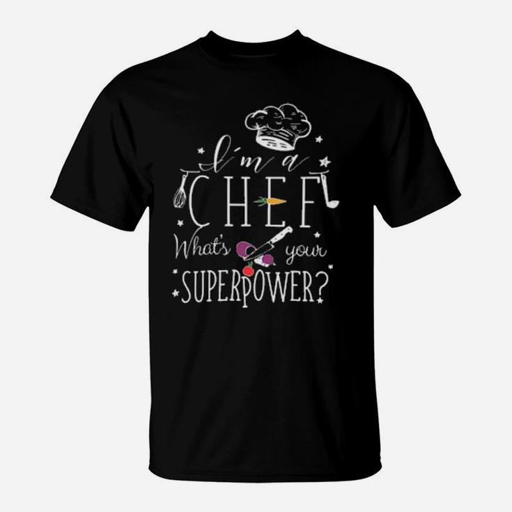 I'm A Chef What's Your Superpower T-Shirt