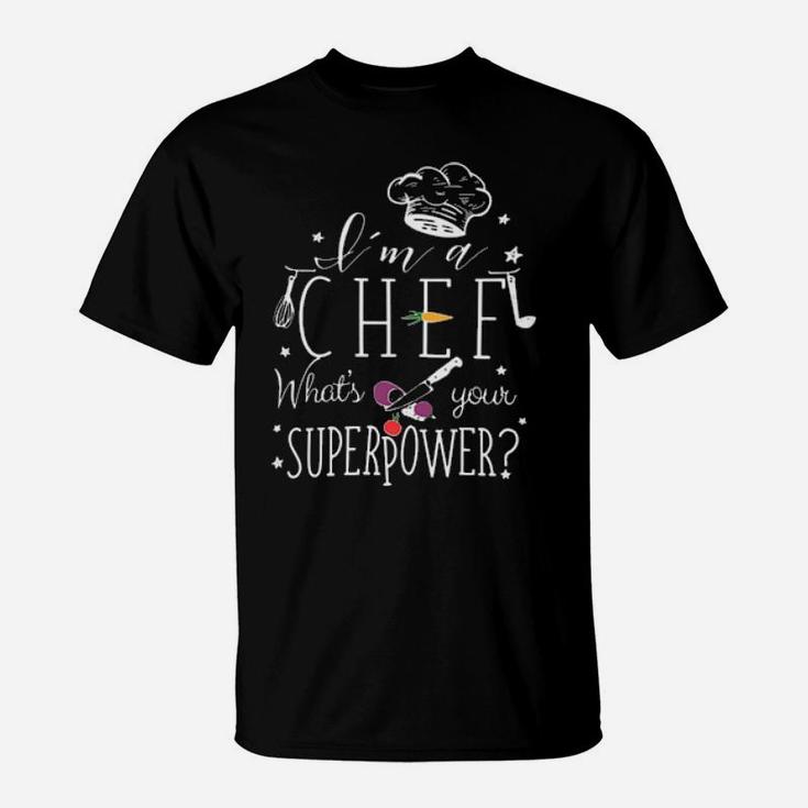 I'm A Chef What's Your Superpower T-Shirt
