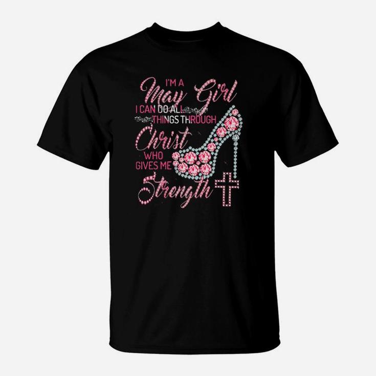 Im A May Girl I Can Do All Things Through Christ Who Gives Me Strength T-Shirt