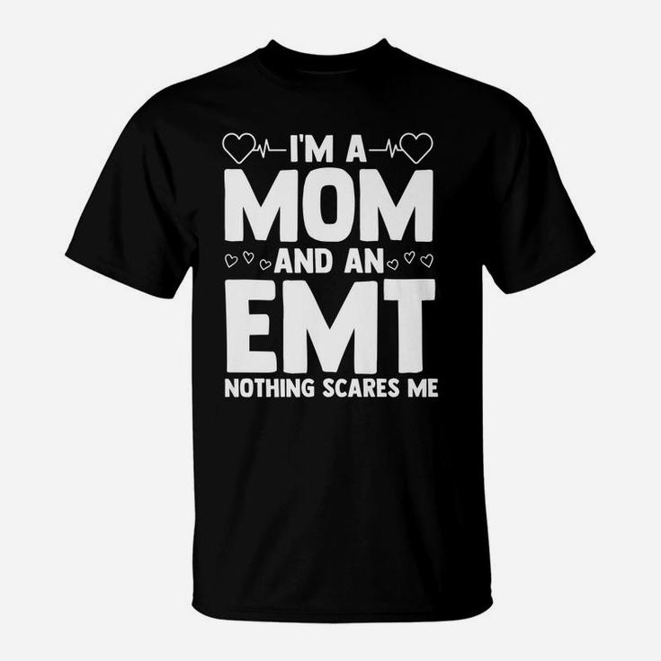 I'm A Mom And An Emt Nothing Scares Me Certified Emt Ems T-Shirt