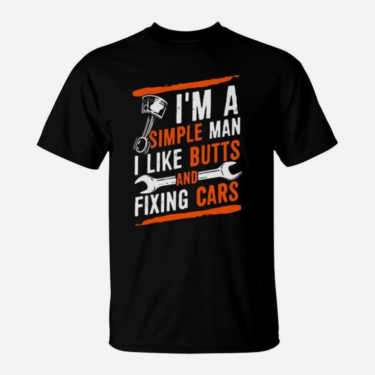 I'm A Simple Man I Like Butts And Fixing Cars T-Shirt