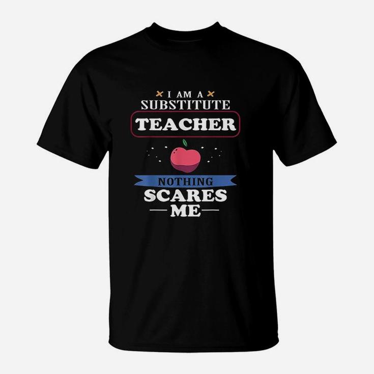 Im A Substitute Teacher Nothing Scares Me Funny T-Shirt