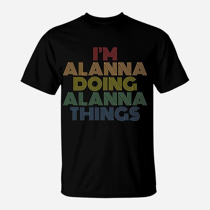 I'm Alanna Doing Alanna Things Funny Personalized Name T-Shirt