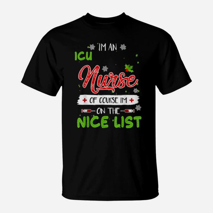 I'm An Icu Nurse Of Course I'm On The Nice List Xmas T-Shirt