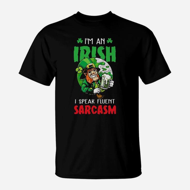 I'm An Irish I Speak Fluent Sarcasm T-Shirt