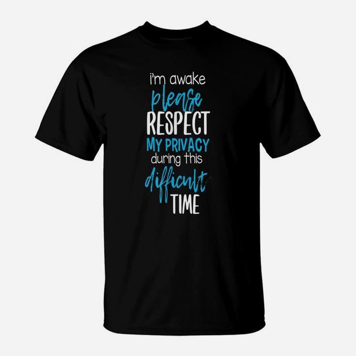 I'm Awake Please Respect My Privacy Funny Sarcastic Memes T-Shirt