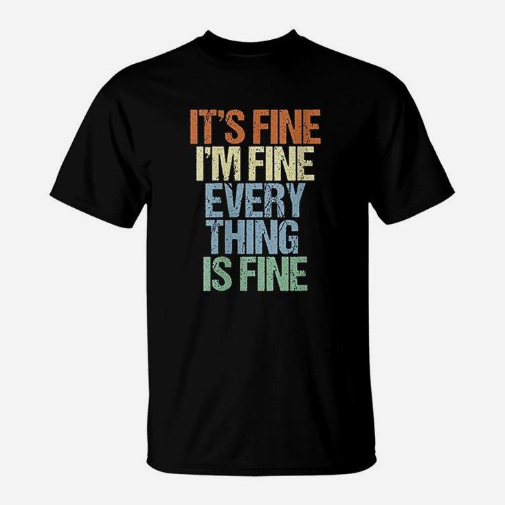 Im Fine Its Fine Everything Is Fine Okay Fun Vintage Quote T-Shirt