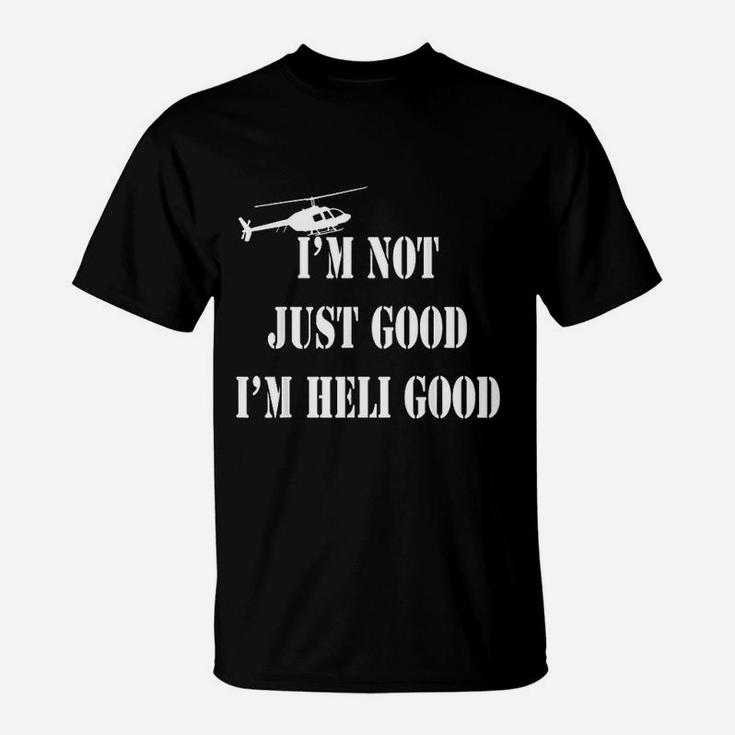 Im Heli Good  Helicopter Pilot Father Day Gift T-Shirt