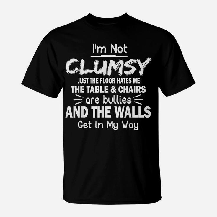 I'm Not Clumsy T Shirt Funny People Saying Sarcastic Gifts T-Shirt