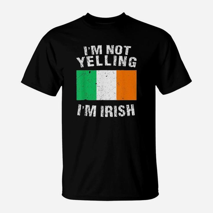 Im Not Yelling Im Irish T-Shirt