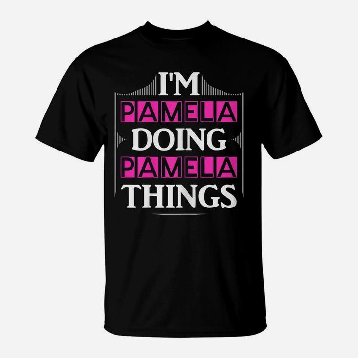 I'm Pamela Doing Pamela Things Funny First Name Gift T-Shirt