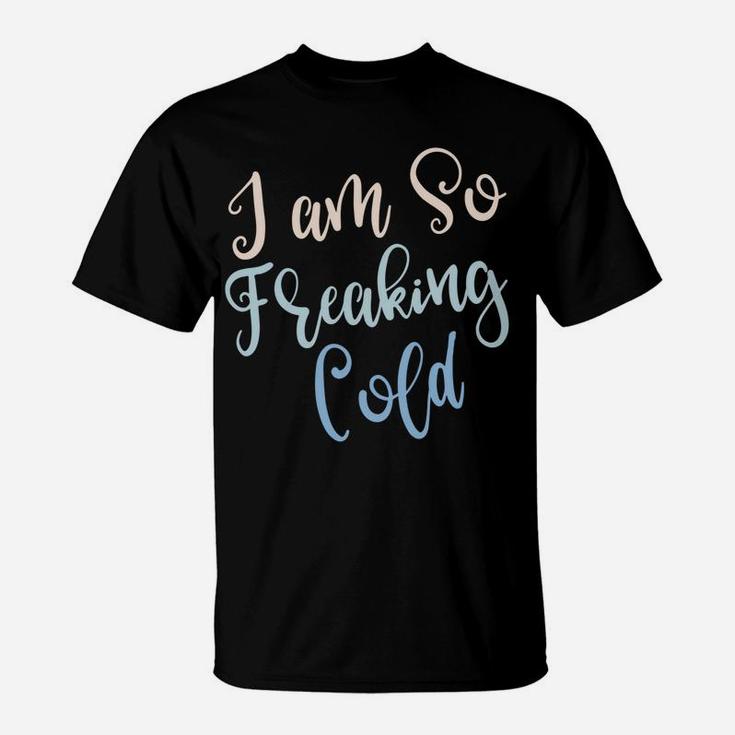 Im So Freakin Cold T-Shirt