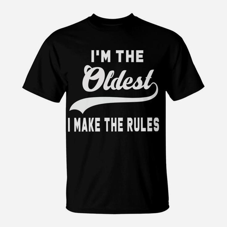 I'm The Oldest I Make The Rules T-Shirt