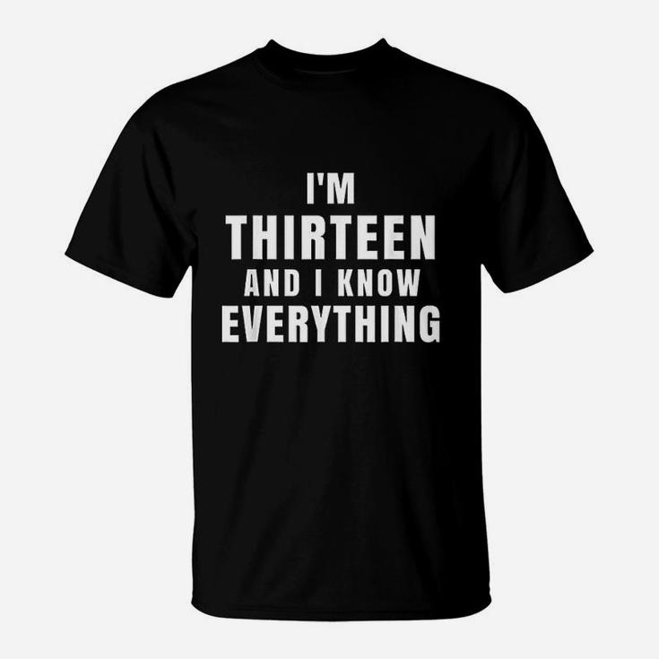 Im Thirteen And I Know Everything 13 Year Old Birthday T-Shirt