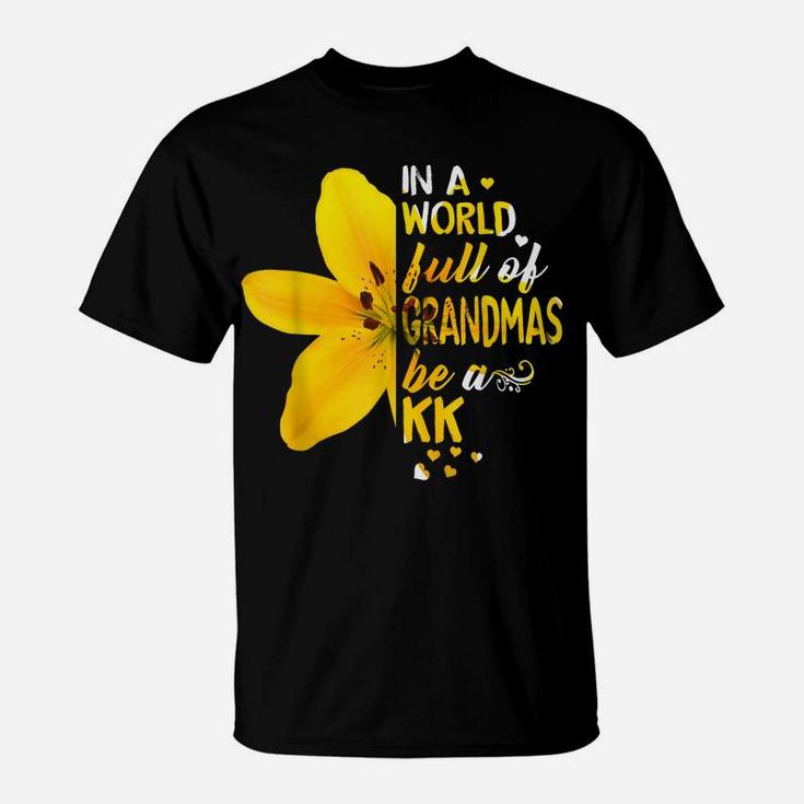 In A World Full Of Grandmas Be A Kk Flower T-Shirt