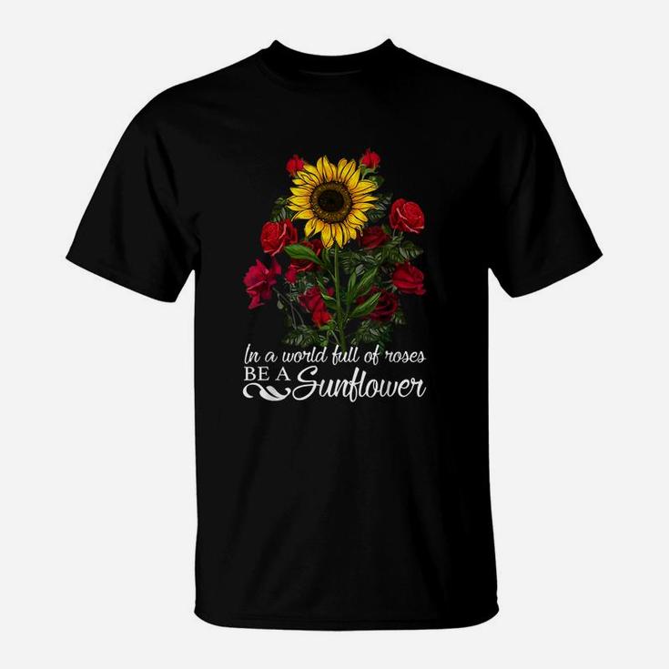 In A World Full Of Roses Be A Sunflower Hippie Flower T-Shirt