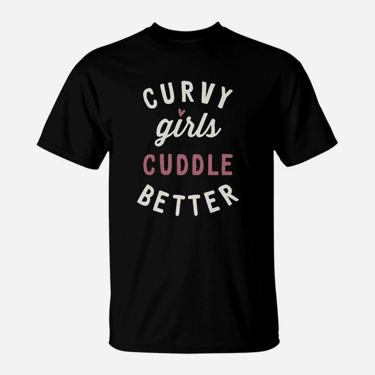 Instant Message Curvy Girls Cuddle Better T-Shirt