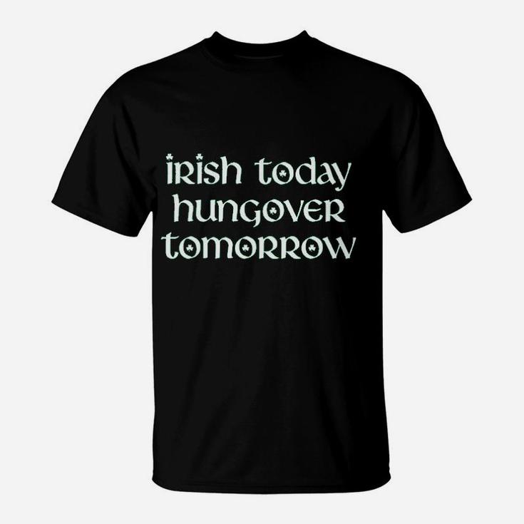 Irish Today Hungover Tomorrow Funny St Patricks Day Drinking T-Shirt