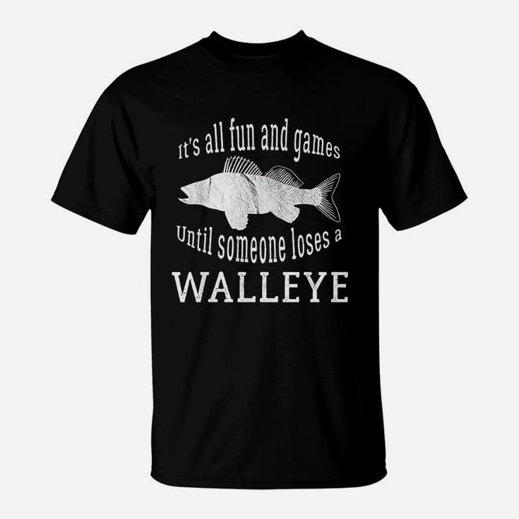 It Is All Fun And Games Until Someone Loses A Walleye T-Shirt
