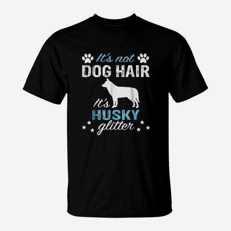 It Is Not Dog Hair It Is Husky Glitter T-Shirt