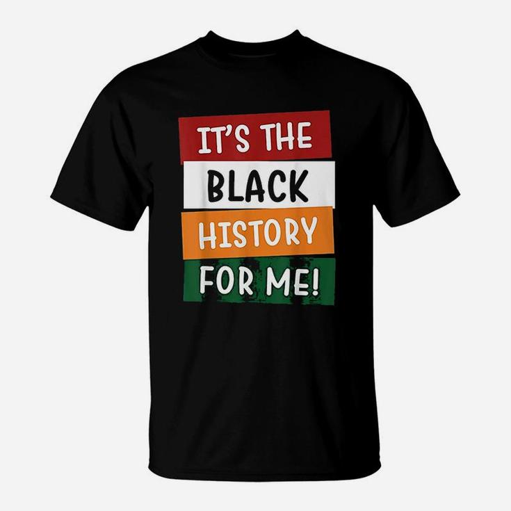 It Is The Black History For Me Black History Month T-Shirt