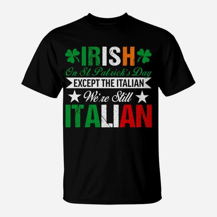 Italian Shirt We're Still Italian On St Patrick's Day T-Shirt