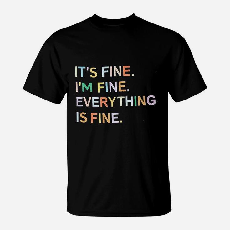 Its Fine Im Fine Everything Is Fine T-Shirt