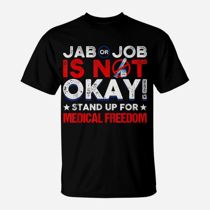 Jab Or Job Is Not Ok Standup For Medical Freedom T-Shirt